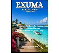 EXUMA TRAVEL GUIDE 2026-2027: A Complete Handbook for Beaches, Boat Tours, Coastal Escapes, Authentic Cuisine, and Island Living