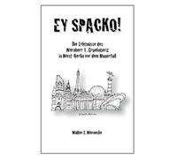 EY SPACKO: Die Erlebnisse des Wernherr T. Gruehnberg in West-Berlin vor dem Mauerfall