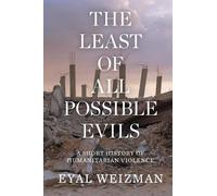 The Least of All Possible Evils: A Short History of Humanitarian Violence