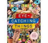Eye-Catching Things to Cut Out and Collage: A Book with Over 600 Spectacular & Stunning Illustrations for Mixed Media, Scrapbooking, Junk Journals, and Paper Crafts