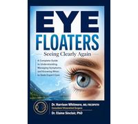 EYE FLOATERS: Seeing Clearly Again: A Complete Guide to Understanding, Managing Symptoms, and Knowing When to S xpert Care