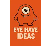 Eye Have Ideas - Funny Monster Notebook: Cartoon Monster Journal with Big Eye Design - Fun Writing and Drawing Book for Kids, Teens, and Adults