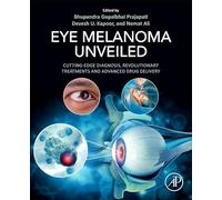 Eye Melanoma Unveiled: Cutting-Edge Diagnosis, Revolutionary Treatments and Advanced Drug Delivery