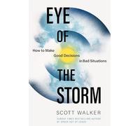 Eye of the Storm: How to Make Good Decisions in Bad Situations