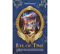Eye of Time: Christian-based origins narrative synthesizing elements from the Emerald Tablets, Sumerian Tablets, Book of Enoch, and the Bible
