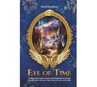 Eye of Time: Christian-based origins narrative synthesizing elements from the Emerald Tablets, Sumerian Tablets, Book of Enoch, and the Bible