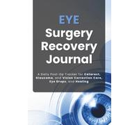 Eye Surgery Recovery Journal: A Daily Post-Op Tracker for Cataract, Glaucoma, and Vision Correction Care, Eye Drops, and Healing