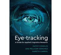 Eye-Tracking: A Guide for Applied Linguistics Research - Conklin Kathy