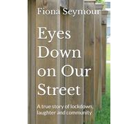 Eyes Down on Our Street: A true story of lockdown, laughter and community