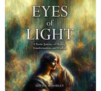 Eyes of Light: A Poetic Journey of Healing, Transformation and Wisdom