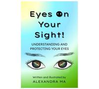 Eyes On Your Sight!: UNDERSTANDING AND PROTECTING YOUR EYES