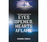 EYES OPENING HEARTS AFLAME: A Guide To Rightly Dividing The Word Of Truth