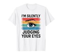 Eyes See You - Silently Judging Your Eyes, Optometria divertente Maglietta