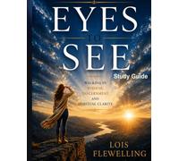 Eyes to See - Study Guide: Walking in Wisdom, Discernment, and Spiritual Clarity