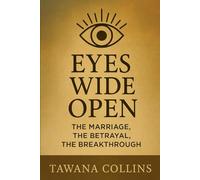 Eyes Wide Open: The Marriage, The Betrayal, The Breakthrough