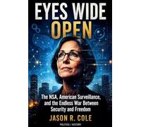 Eyes Wide Open: The NSA, American Surveillance, and the Endless War Between Security and Freedom