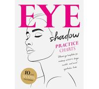 Eyeshadow Practice Charts: Blank Eye Templates for Makeup Artists to Design, Swatch, and Record Eyeshadow Looks