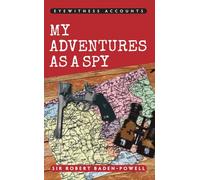 Eyewitness Accounts My Adventures As a Spy