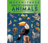 Eyewitness Encyclopedia of Animals: The Ultimate Guide to the World Around You