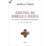 Ezechia, re ribelle e fedele fece ciò che è retto alla presenza del Signore