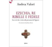 Ezechia, re ribelle e fedele fece ciò che è retto alla presenza del Signore