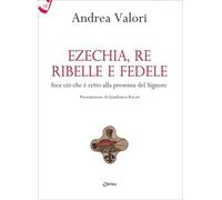 Ezechia, re ribelle e fedele fece ciò che è retto alla presenza del Signore