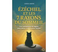 Ézéchiel et les 7 Rayons du Sommeil: Une transmission de sagesse pour mieux vivre et mieux dormir