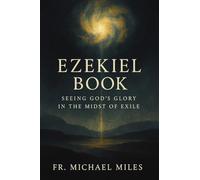 Ezekiel Book: Seeing God’s Glory in the Midst of Exile