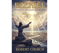 Ezekiel: Prophet of the Glory of the Lord