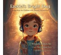Ezekiel’s Bright Day: A Loving Story for Children with Sensory Sensitivities