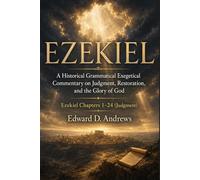 EZEKIEL: Volume 1-Judgment: A Historical Grammatical Exegetical Commentary on Judgment, Restoration, and the Glory of God