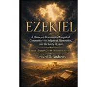 EZEKIEL: Volume 2-Restoration and Glory: A Historical Grammatical Exegetical Commentary on Judgment, Restoration, and the Glory of God