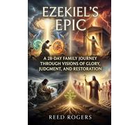 Ezekiel's Epic: A 28-Day Family Journey Through Visions of Glory, Judgment, and Restoration: 26