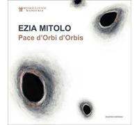 Ezia Mitolo. Pace d'Orbi d'Orbis. Catalogo della mostra