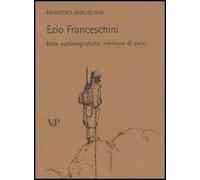 Ezio Franceschini. Note autobiografiche, memorie di amici