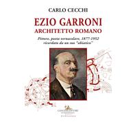 Ezio Garroni architetto romano. Pittore, poeta vernacolare, 1877-1952. Ric...
