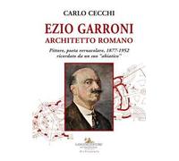 Ezio Garroni architetto romano. Pittore, poeta vernacolare, 1877-1952. Ricordato da un suo «abiatico»