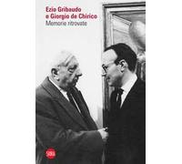 Ezio Gribaudo e Giorgio de Chirico. Memorie ritrovate