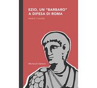 Ezio, un «barbaro» a difesa di Roma