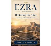 Ezra: A 31-Day Devotional - Restoring the Altar: Returning to Worship After Ruin