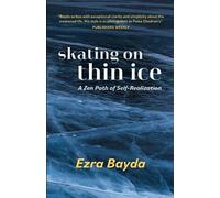 Ezra Bayda Skating on Thin Ice - A Zen Path of Self-Realization (Tascabile)