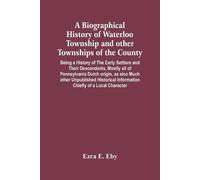Ezra E Eby A Biographical History Of Waterloo Township And Other Tow (Tascabile)