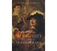 Ezra Horbury Prodigality in Early Modern Drama (Copertina rigida)