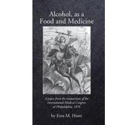 Ezra Mundy Hunt Alcohol as a Food and Medicine (Copertina rigida)