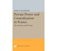 Ezra N. Suleiman Private Power and Centralization in France (Tascabile)
