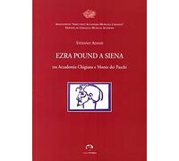 Ezra Pound a Siena. Tra Accademia Chigiana e Monte dei Paschi di Siena