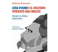 Ezra Pound e il fascismo spiegato agli inglesi. Scritti in difesa