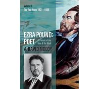 Ezra Pound – Poet – Volume II: The Epic Years: 2