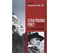 Ezra Pound: Poet: Volume III: The Tragic Years 1939-1972