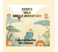 EZRA’S WILD JUNGLE ADVENTURE: Jungle animal coloring book